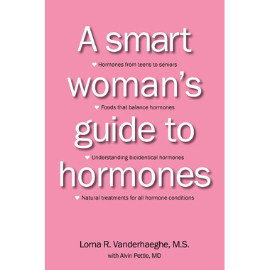Lorna Vanderhaeghe: A Smart Woman\'s Guide to Hormones Lorna Vanderhaeghe: A Smart Woman\'s Guide to Hormones