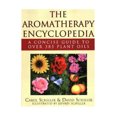 The Aromatherapy Encyclopedia - A Concise Guide To Over 395 Plant Oils Seco